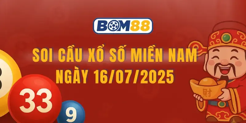 BOM88 Soi cầu Xổ Số Miền Nam ngày 16/07/2025 - Dự đoán soi cầu XSMN