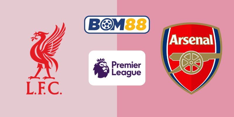 BOM88 Soi kèo Liverpool vs Arsenal 22h30 ngày 31/08/2025 - Premier League