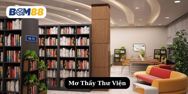 BOM88 Mơ thấy thư viện báo hiệu điều gì? Khám phá ngay con số may mắn dành cho bạn!