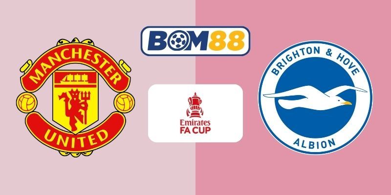BOM88 Soi kèo Man United vs Brighton 23h30 ngày 11/01/2026 - Cúp FA