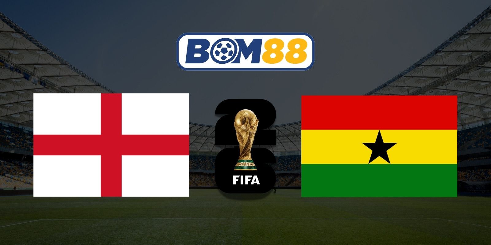 BOM88 Soi kèo Anh vs Ghana 03h00 ngày 24/06/2026 - World Cup 2026