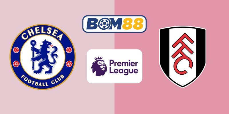 BOM88 Soi kèo Chelsea vs Fulham 18h30 ngày 30/08/2025 - Premier League