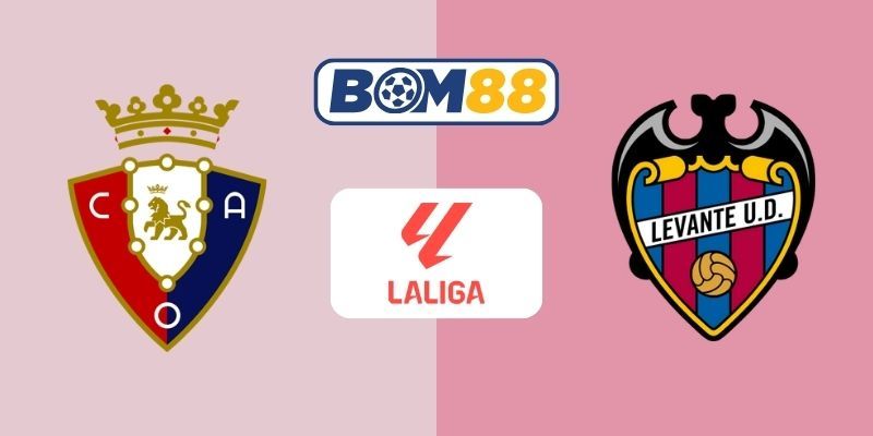 BOM88 Soi kèo Osasuna vs Levante 03h00 ngày 09/12/2025 - La Liga