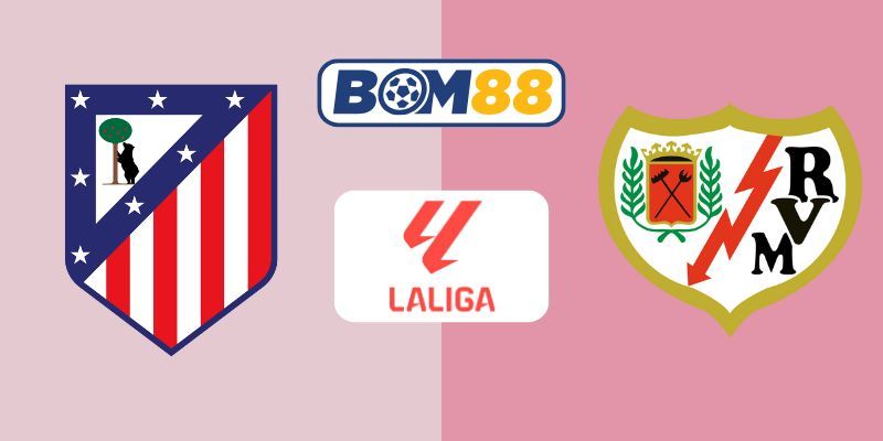 BOM88 Soi kèo Atletico Madrid vs Rayo 02h30 ngày 25/09/2025 - Giải La Liga