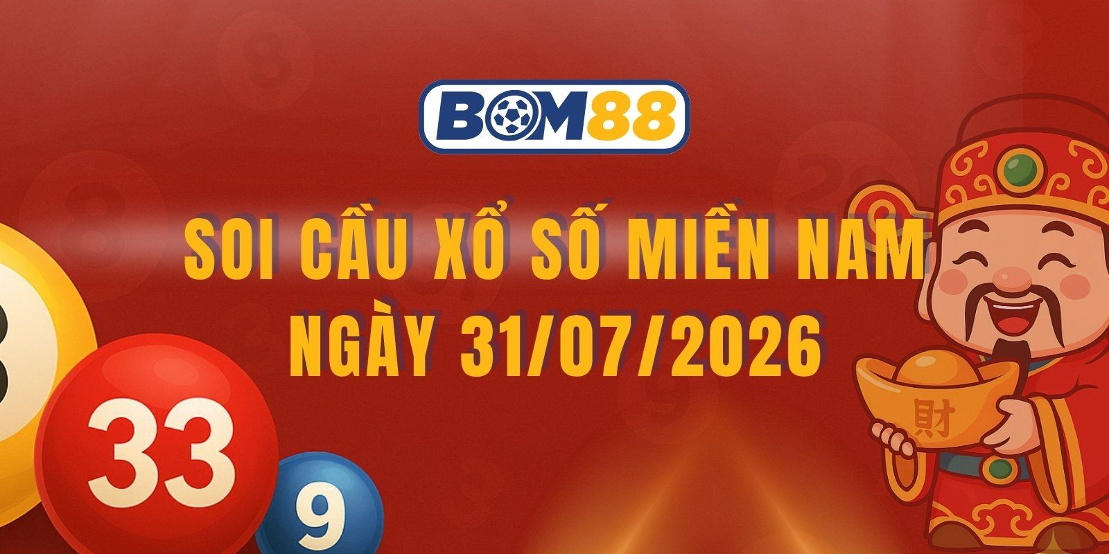 BOM88 Soi cầu XSMN ngày 31/07/2026 - Đón cầu số đẹp miền Nam hôm nay