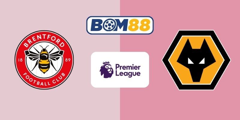 BOM88 Soi kèo Brentford vs Wolves 03h00 ngày 17/03/2026 - Premier League