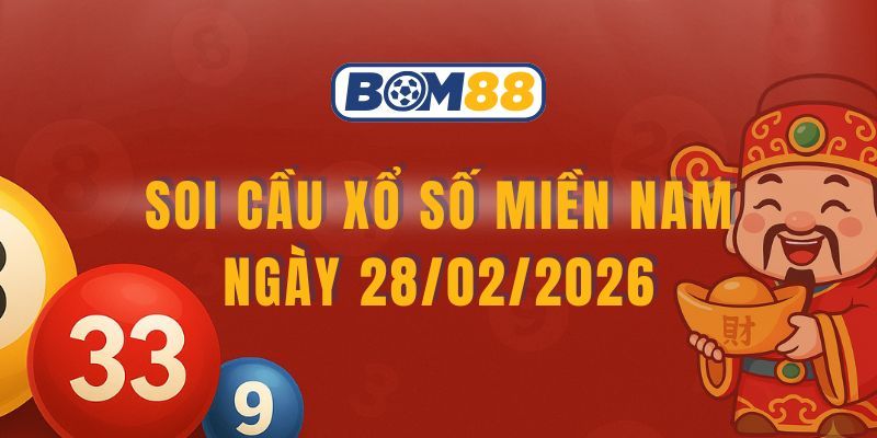 BOM88 Soi cầu XSMN ngày 28/02/2026 - Nắm nhịp lô vàng từ Bom88
