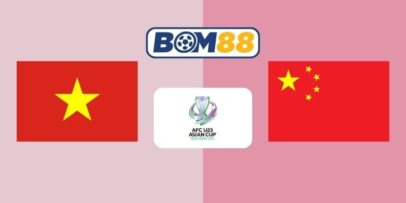 BOM88 Soi kèo U23 Việt Nam vs U23 Trung Quốc 22h30 ngày 20/01/2026 - Asian Cup U23