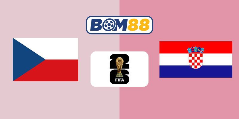 BOM88 Soi kèo Cộng hòa Séc vs Croatia 01h45 ngày 10/10/2025 - Vòng loại World Cup