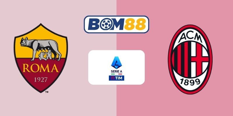 BOM88 Soi kèo AS Roma vs AC Milan 02h45 ngày 26/01/2026 - Serie A